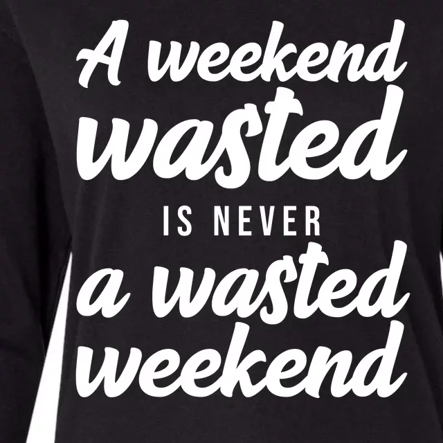 A Weekend Is Never A Wasted Weekend Womens Cotton Relaxed Long Sleeve T-Shirt