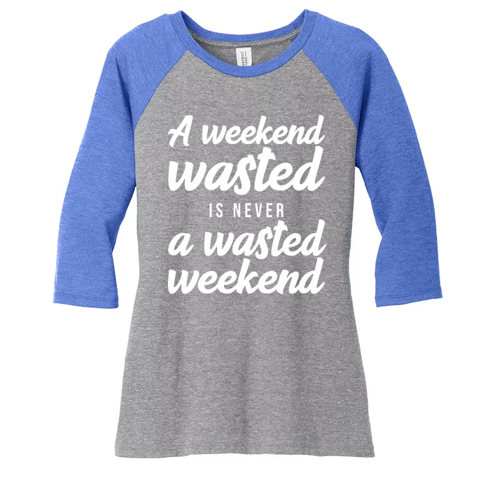 A Weekend Is Never A Wasted Weekend Women's Tri-Blend 3/4-Sleeve Raglan Shirt