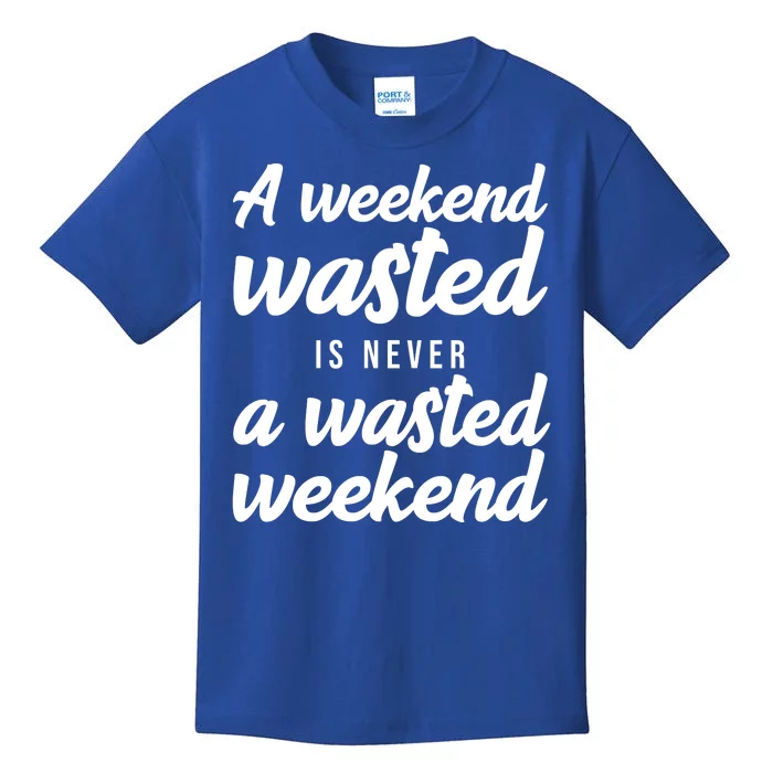 A Weekend Is Never A Wasted Weekend Kids T-Shirt