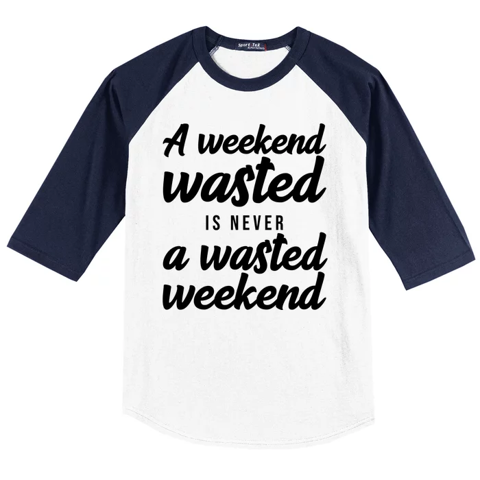 A Weekend Is Never A Wasted Weekend Baseball Sleeve Shirt