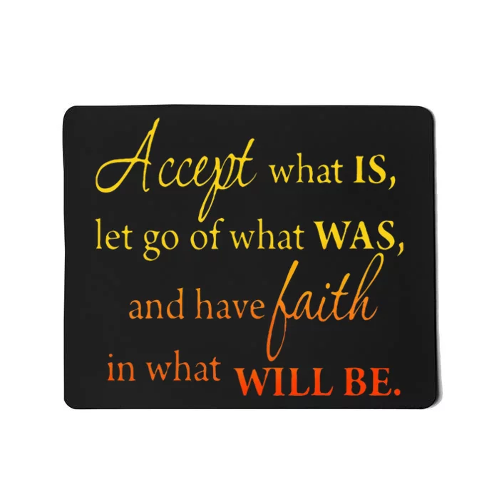 Accept What Is Let Go Of What Was Have Faith In What Will Be Mousepad