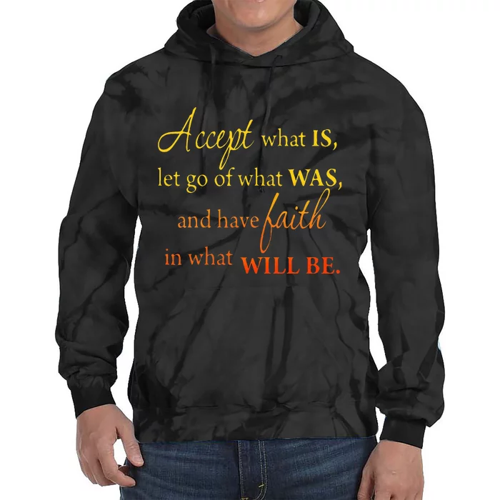 Accept What Is Let Go Of What Was Have Faith In What Will Be Tie Dye Hoodie