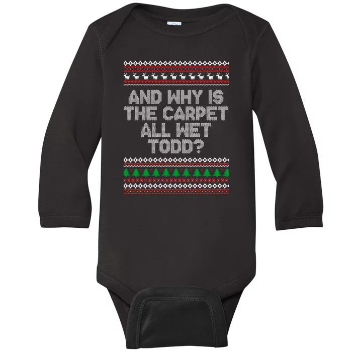 And Why Is The Carpet All Wet Todd? Ugly Christmas Baby Long Sleeve Bodysuit