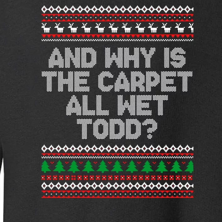 And Why Is The Carpet All Wet Todd? Ugly Christmas Toddler Sweatshirt