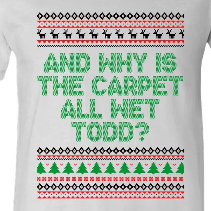 And Why Is The Carpet All Wet Todd? Ugly Christmas V-Neck T-Shirt