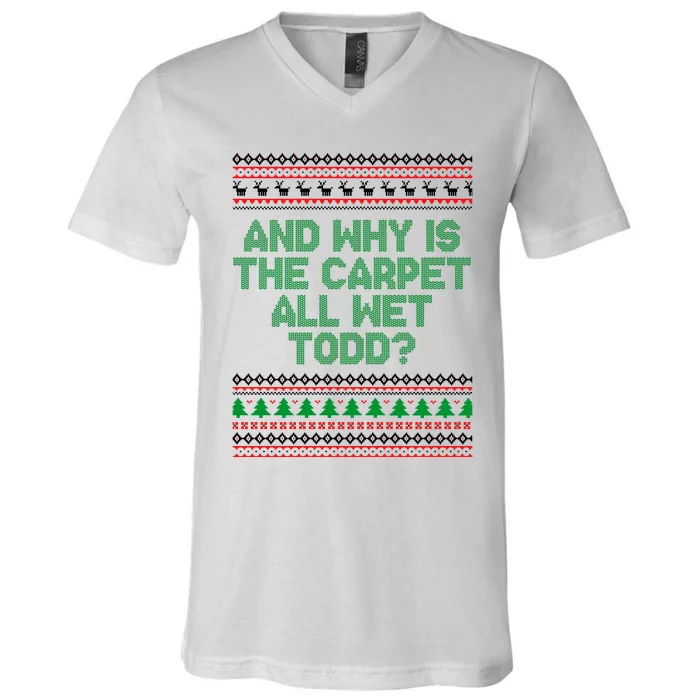 And Why Is The Carpet All Wet Todd? Ugly Christmas V-Neck T-Shirt