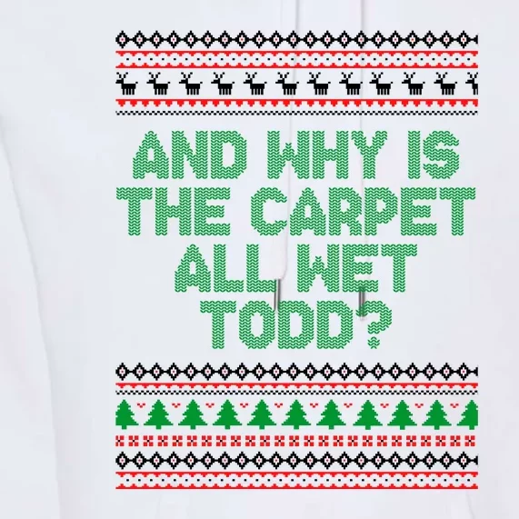 And Why Is The Carpet All Wet Todd? Ugly Christmas Premium Hoodie