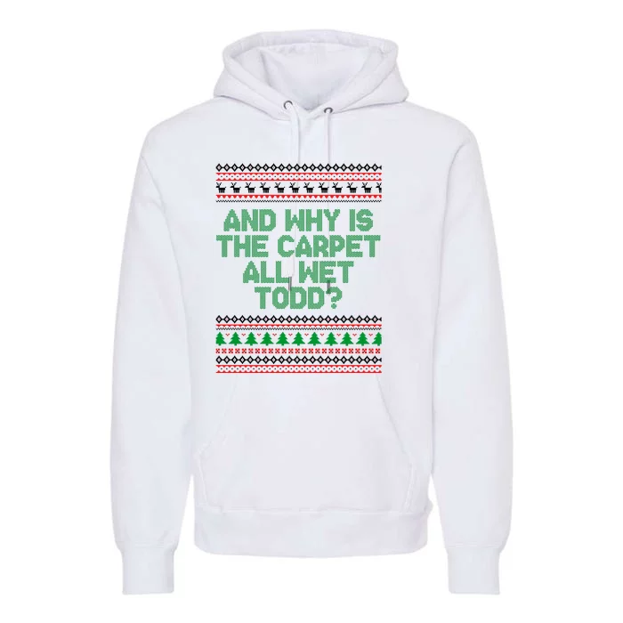 And Why Is The Carpet All Wet Todd? Ugly Christmas Premium Hoodie