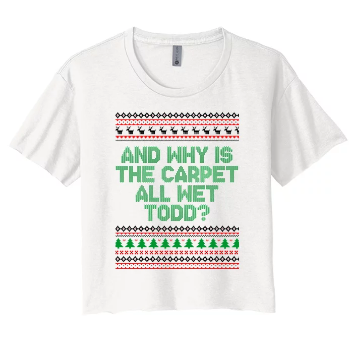 And Why Is The Carpet All Wet Todd? Ugly Christmas Women's Crop Top Tee