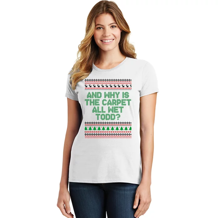 And Why Is The Carpet All Wet Todd? Ugly Christmas Women's T-Shirt