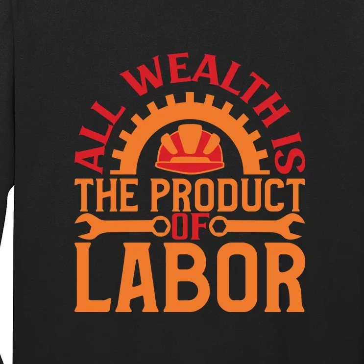 All Wealth Is The Product Of Labor Day Gift Long Sleeve Shirt