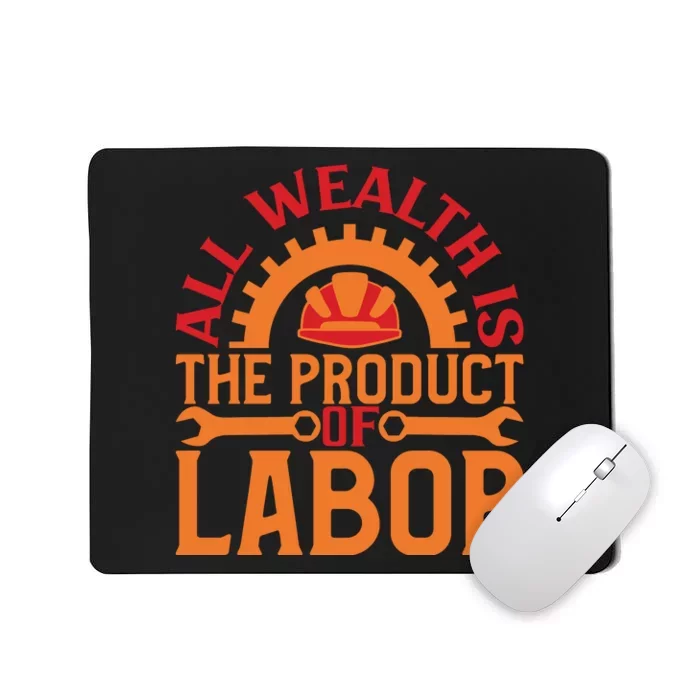 All Wealth Is The Product Of Labor Day Gift Mousepad