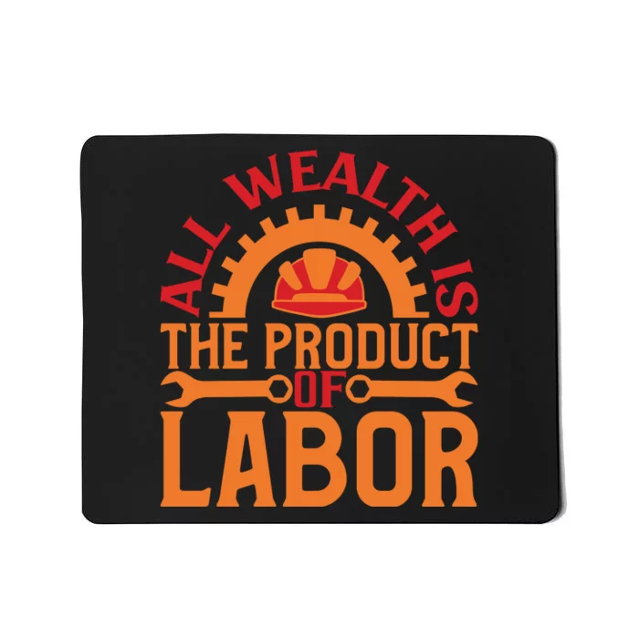 All Wealth Is The Product Of Labor Day Gift Mousepad