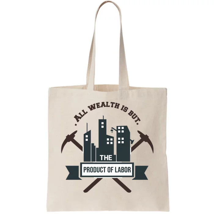 All Wealth Is But The Product Of Labor Tote Bag