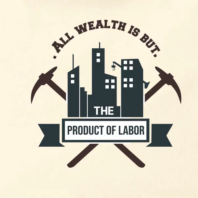 All Wealth Is But The Product Of Labor Zip Tote Bag