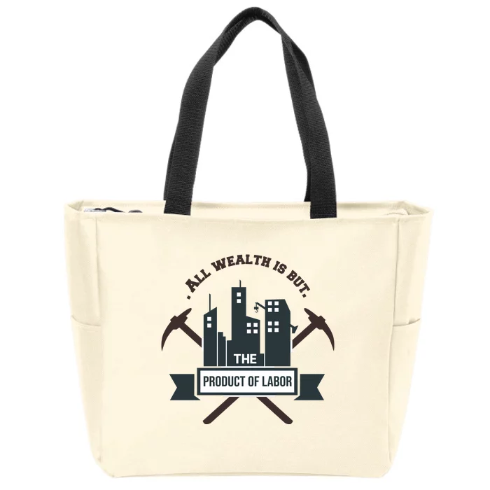 All Wealth Is But The Product Of Labor Zip Tote Bag