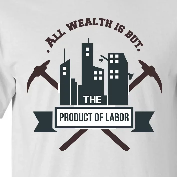 All Wealth Is But The Product Of Labor Tall T-Shirt