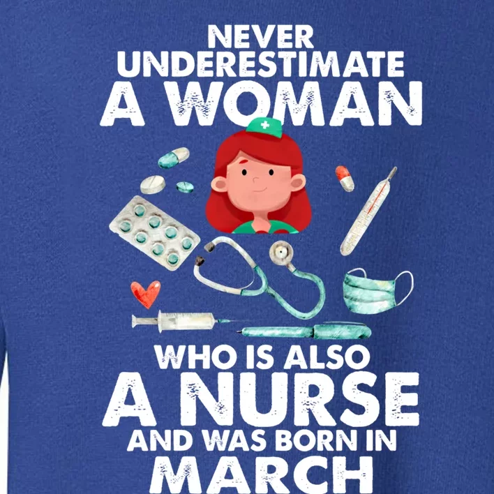 A Who Is Also A Nurse And Was Born In March Nurses Day Gift Toddler Sweatshirt