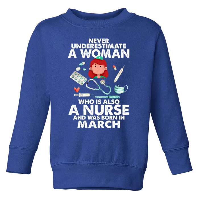 A Who Is Also A Nurse And Was Born In March Nurses Day Gift Toddler Sweatshirt