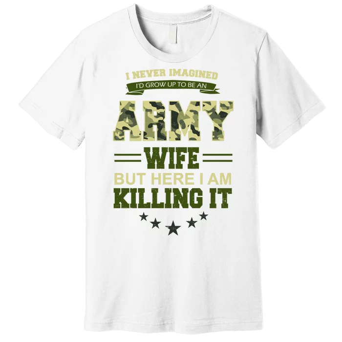 Army Wife Killing It Quote Premium T-Shirt