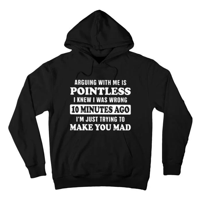 Arguing With Me Is Pointless, I Knew I Was Wrong 10 Minutes Tall Hoodie