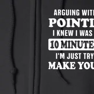 Arguing With Me Is Pointless, I Knew I Was Wrong 10 Minutes Full Zip Hoodie