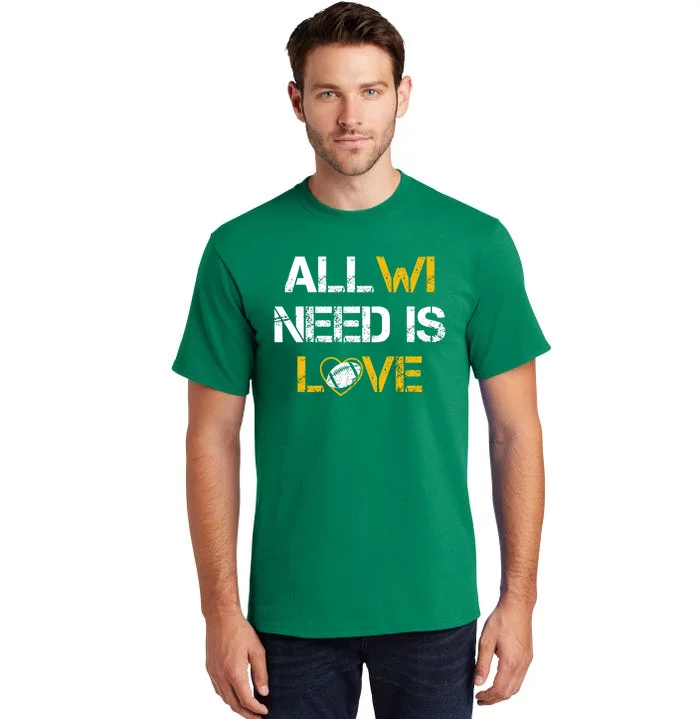 All Wi Need Is Love Green Bay Tall T-Shirt