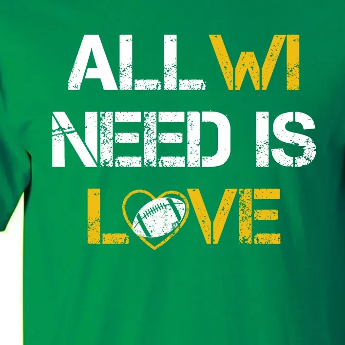 All Wi Need Is Love Green Bay Tall T-Shirt