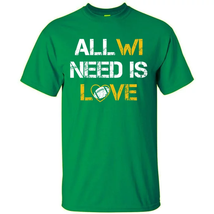 All Wi Need Is Love Green Bay Tall T-Shirt