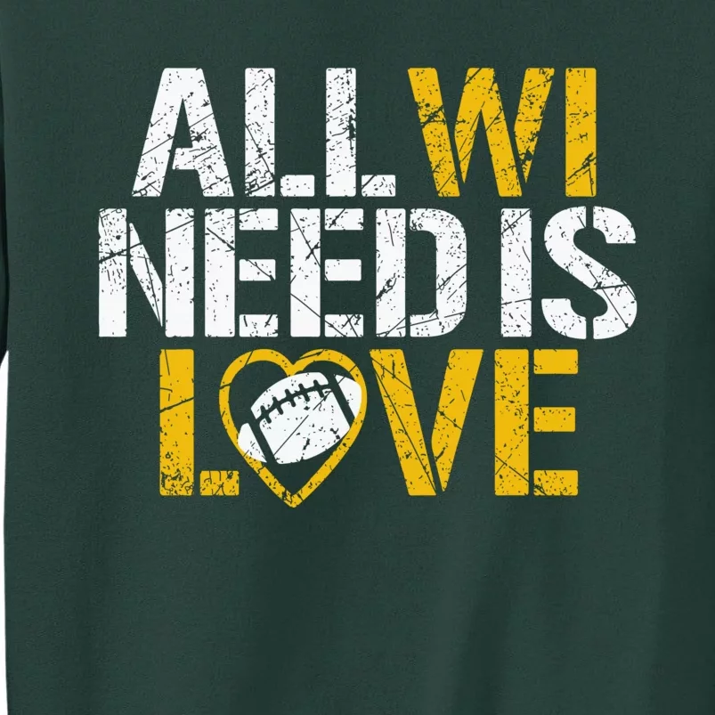 All WI Need Is Love Green Bay TShirt Sweatshirt