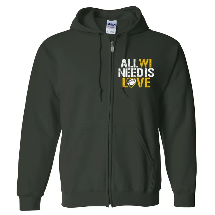 All WI Need Is Love Green Bay Full Zip Hoodie