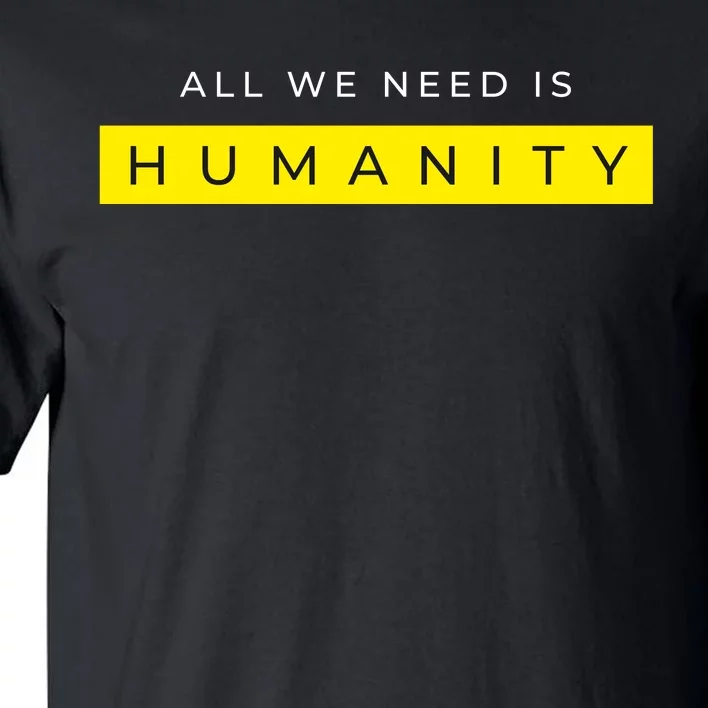 All We Need Is Humanity Tall T-Shirt