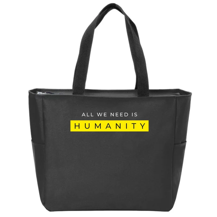 All We Need Is Humanity Zip Tote Bag