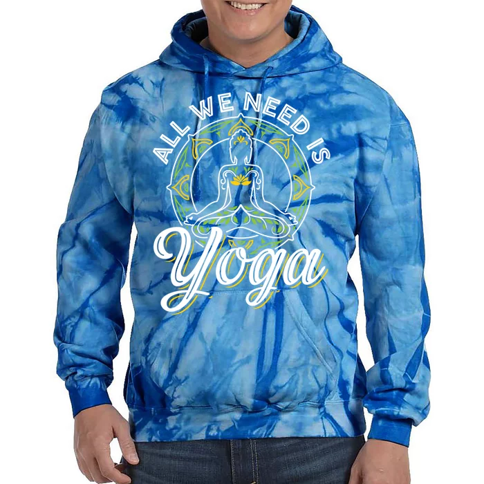 All We Need Is Yoga Workout Fitness Healthy Holistic Health Gift Tie Dye Hoodie