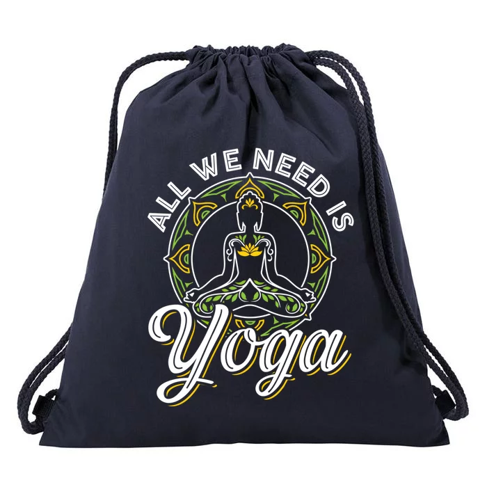 All We Need Is Yoga Workout Fitness Healthy Holistic Health Gift Drawstring Bag