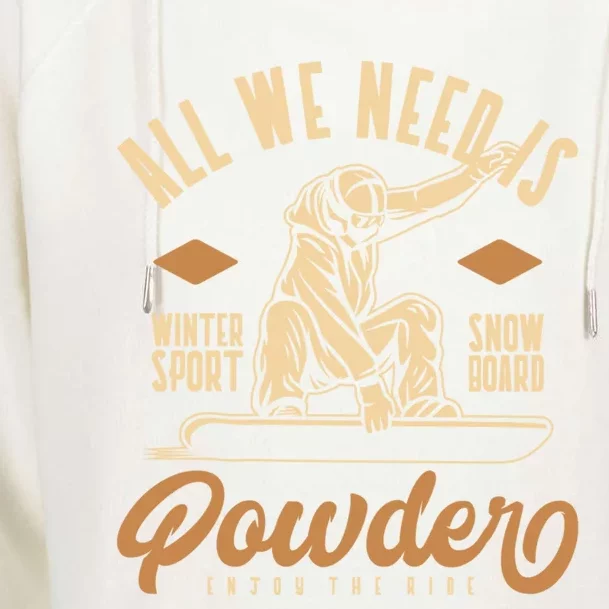 All We Need Is Powder Snowboard Gift Womens Funnel Neck Pullover Hood