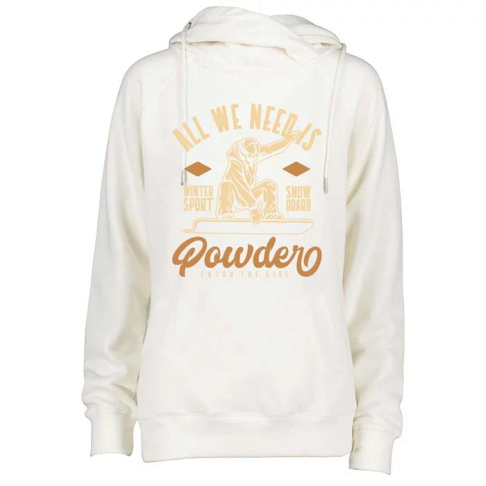 All We Need Is Powder Snowboard Gift Womens Funnel Neck Pullover Hood