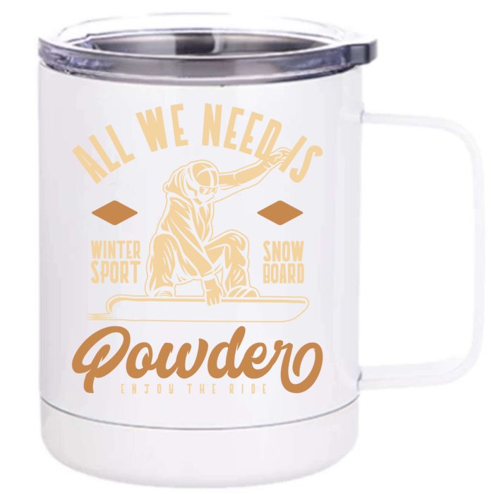 All We Need Is Powder Snowboard Gift Front & Back 12oz Stainless Steel Tumbler Cup