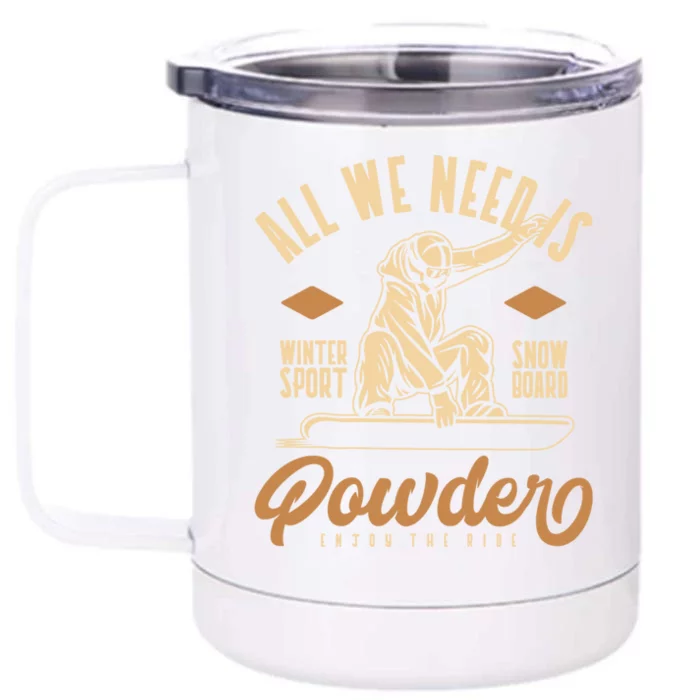 All We Need Is Powder Snowboard Gift Front & Back 12oz Stainless Steel Tumbler Cup