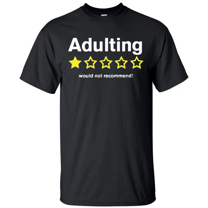 Adulting Would Not Recommend Tall T-Shirt