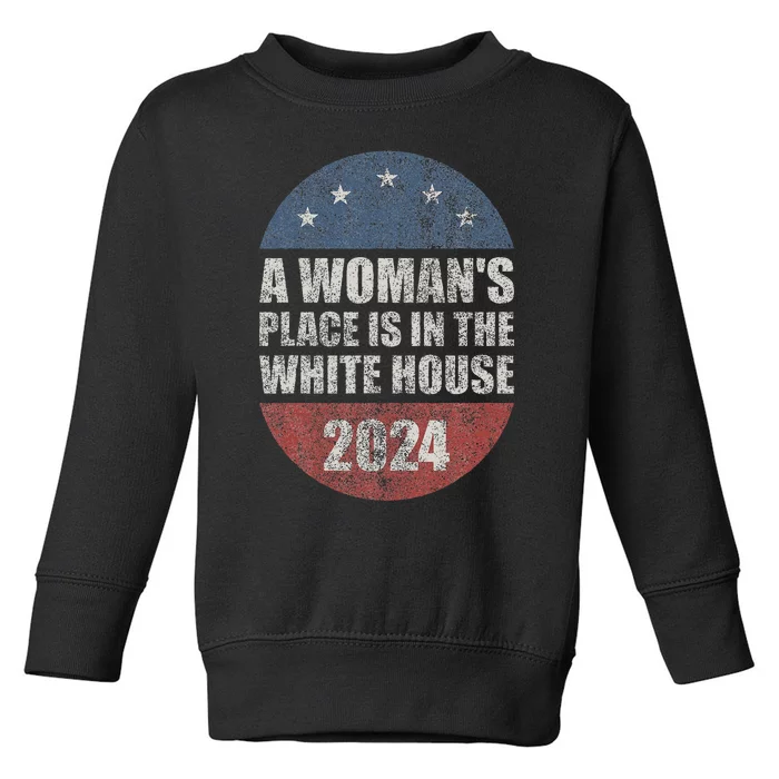 A WomanS Place Is In The White House First Female President Toddler Sweatshirt