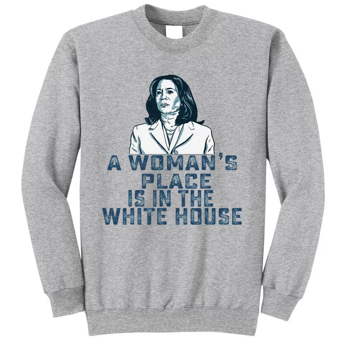 A Womans Place Is In The White House Kamala Harris Tall Sweatshirt