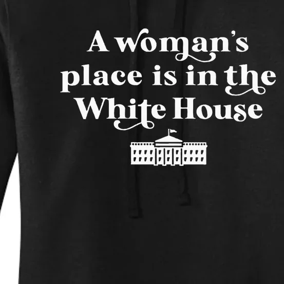 A WomanS Place Is In The White House Woman Female President Women's Pullover Hoodie