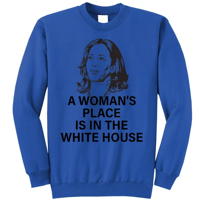 A WomanS Place Is In The White House Tall Sweatshirt