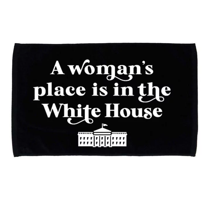 A WomanS Place Is In The White House Woman Female President Microfiber Hand Towel