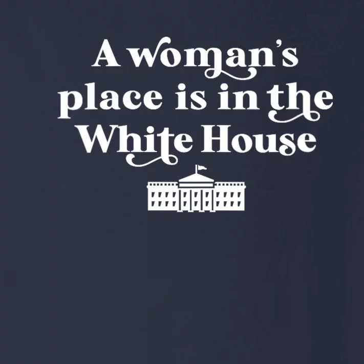 A WomanS Place Is In The White House Woman Female President Toddler Long Sleeve Shirt