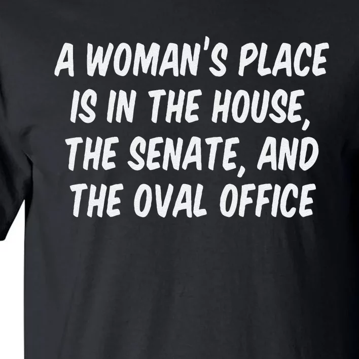 A Woman’S Place Is In The House The Senate And The Oval Tall T-Shirt