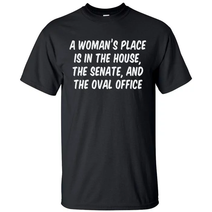 A Woman’S Place Is In The House The Senate And The Oval Tall T-Shirt