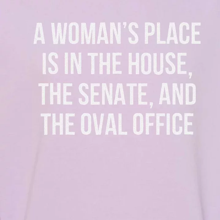 A Woman’S Place Is In The House The Senate And The Oval Garment-Dyed Sweatshirt