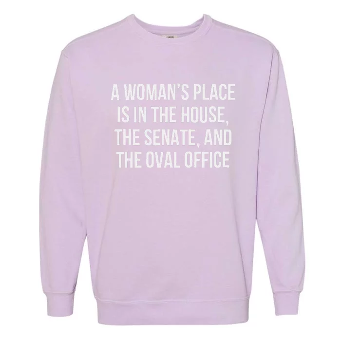 A Woman’S Place Is In The House The Senate And The Oval Garment-Dyed Sweatshirt